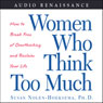 Women Who Think Too Much: How to Break Free of Overthinking and Reclaim Your Life