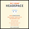 Get Some Headspace: How Mindfulness Can Change Your Life in Ten Minutes a Day