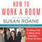 How to Work a Room: The Ultimate Guide to Savvy Socializing in Person and Online