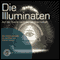 Die Illuminaten. Auf der Suche nach der Weltherrschaft