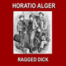 Ragged Dick: Or Street Life in New York with the Boot-Blacks