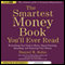 The Smartest Money Book You'll Ever Read: Everything You Need to Know About Growing, Spending, and Enjoying Your Money