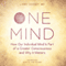 One Mind: How Our Individual Mind is Part of a Greater Consciousness and Why it Matters