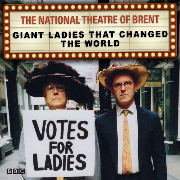 The National Theatre of Brent: Giant Ladies that Changed the World