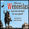 Who Was Wenceslas, and Who Decided He Was Good?