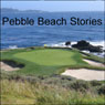 Pebble Beach Stories: Three Days from a Golfer's Notebook