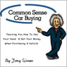 Common Sense Car Buying: Teaching  You How to Use Your Head and Not Your Money When Purchasing a Vehicle