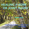 Healing a Bone or Joint Injury: Hypnosis to Accelerate Healing of Bone and Cartilage