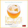 Fermenting Revolution: How to Drink Beer and Save the World