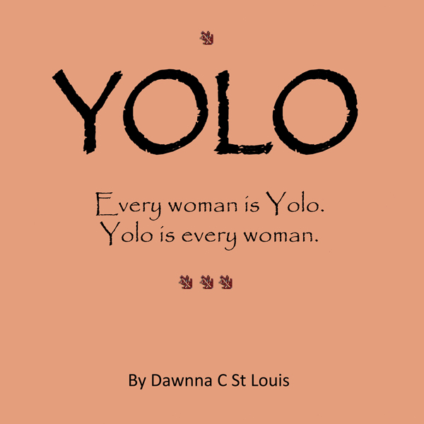 Yolo: Every woman is Yolo. Yolo is every woman.