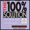 The 100% Solution: How to Live in the Solution - While Solving a Problem