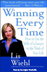 Winning Every Time: How to Use the Skills of a Lawyer in the Trials of Your Life
