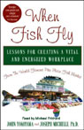 When Fish Fly: Lessons for Creating a Vital and Energizing Workplace