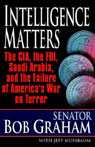 Intelligence Matters: The CIA, FBI, Saudi Arabia, and the Failure of America's War on Terror