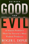 Between Good and Evil: A Master Profiler's Hunt for Society's Most Violent Predators