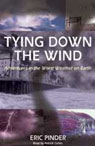 Tying Down the Wind: Adventures in the Worst Weather on Earth