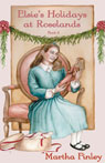 Elsie's Holidays at Roselands: Book Two in the Original Elsie Classics