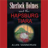 Sherlock Holmes and the Hapsburg Tiara