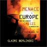 Menace in Europe: Why the Continent's Crisis is America's, Too