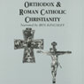 Orthodox and Roman Catholic Christianity