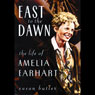 East to the Dawn: The Life of Amelia Earhart