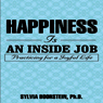 Happiness Is an Inside Job: Practicing for a Joyful Life