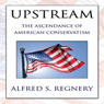 Upstream: The Ascendance of American Conservatism