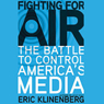 Fighting for Air: The Battle to Control America's Media