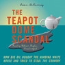 The Teapot Dome Scandal: How Big Oil Bought the Harding White House