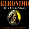 Geronimo: His Own Story: The Autobiography of a Great Patriot Warrior