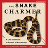 The Snake Charmer: A Life and Death in Pursuit of Knowledge