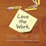 Love the Work, Hate the Job: Why America's Best Workers Are Unhappier than Ever