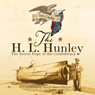 The H. L. Hunley: The Secret Hope of the Confederacy