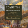 Tolkien's Ordinary Virtues: Exploring the Spiritual Themes of The Lord of the Rings