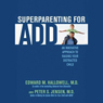 Superparenting for ADD: An Innovative Approach to Raising Your Distracted Child