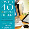 Over 40 & You're Hired!: Secrets to Landing a Great Job