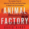 Animal Factory: The Looming Threat of Industrial Pig, Dairy, and Poultry Farms to Humans and the Environment