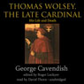 Thomas Wolsey, the Late Cardinal: His Life and Death