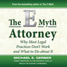 The E-Myth Attorney: Why Most Legal Practices Dont Work and What to Do about It