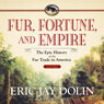 Fur, Fortune, and Empire: The Epic History of the Fur Trade in America