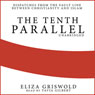 The Tenth Parallel: Dispatches from the Fault Line between Christianity and Islam