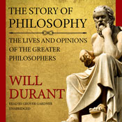 The Story of Philosophy: The Lives and Opinions of the Greater Philosophers