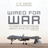 Wired for War: The Robotics Revolution and Conflict in the 21st Century