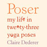 Poser: My Life in Twenty-Three Yoga Poses