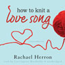 How to Knit a Love Song: A Cypress Hollow Yarn, Book 1