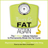 Never Be Fat Again: The 6-Week Cellular Solution to Permanently Break the Fat Cycle