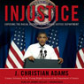 Injustice: Exposing the Racial Agenda of the Obama Justice Department