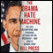 The Obama Hate Machine: The Lies, Distortions, and Personal Attacks on the President - and Who Is Behind Them