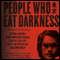 People Who Eat Darkness: The True Story of a Young Woman Who Vanished from the Streets of Tokyo - and the Evil That Swallowed Her Up