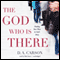 The God Who Is There: Finding Your Place in God's Story